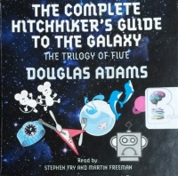 The Complete Hitchhiker's Guide to the Galaxy - The Trilogy of Five written by Douglas Adams performed by Stephen Fry and Martin Freeman on CD (Unabridged)